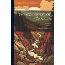 (영문도서) The Conquest of Canada; Volume 1 Paperback, Legare Street Press, English, 9781022815117