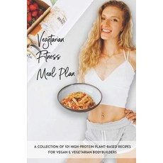 Vegetarian Fitness Meal Plan: A Collection Of 101 High-Protein Plant-Based Recipes For Vegan & Veget... Paperback, Independently Published, English, 9798707781025