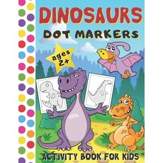 Dinosaurs Dot Markers Activity Book for Kids: BIG DOTS Coloring Book for Toddlers (Art Paint Daubers... Paperback, Independently Published, English, 9798576890187