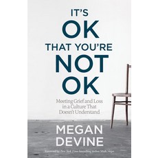 It's Ok That You're Not Ok:Meeting Grief and Loss in a Culture That Doesn't Understand, Sounds True, It's Ok That You're Not Ok, Megan Devine(저),Sounds True..