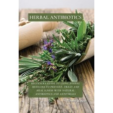 Herbal Antibiotics: Beginners Guide to Using Herbal Medicine to Prevent Treat and Heal Ilness with ... Paperback, Thomas Watson, English, 9781802676273