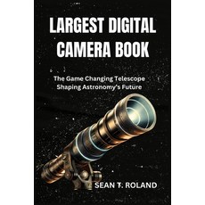 (영문도서) Largest Digital Camera Book: The Game Changing Telescope Shaping Astronomy''s Fu... Paperback, Independently Published, English, 9798344722610