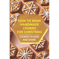 (영문도서) How To Make Handmade Cookies For Christmas: Cookies To Bake And Share Paperback, Independently Published, English, 9798499655702