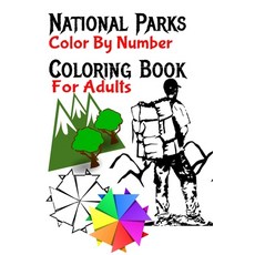 National Parks Color By Number Coloring Book For Adults: National Parks Coloring Book By Numbers For... Paperback, Independently Published, English, 9798567753859