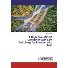 A High Gain DC-DC Converter with Soft Switching for Inverter with Grid Paperback, LAP Lambert Academic Publishing
