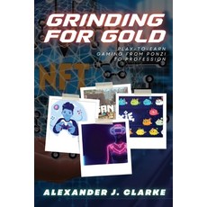 (영문도서) Grinding for Gold: Play-to-Earn Gaming from Ponzi to Profession Paperback, PN Books, English, 9781766661216