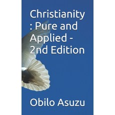 (영문도서) Christianity: Pure and Applied - 2nd Edition Paperback, Independently Published, English, 9798333913531
