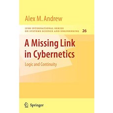 A Missing Link in Cybernetics Logic and Continuity IFSR International Series in Systems Science and Systems Engineering