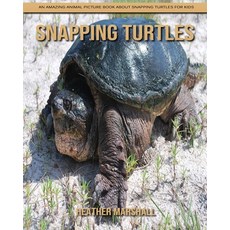Snapping Turtles: An Amazing Animal Picture Book about Snapping Turtles for Kids Paperback, Independently Published