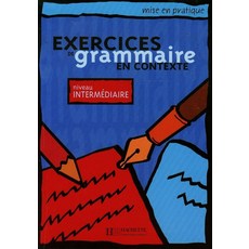 Exercices de grammaire en contexte niveau intermediaire (Livre de l'eleve), Hachette