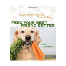 Feed Your Best Friend Better: Easy Nutritious Meals and Treats for Dogs, 1개