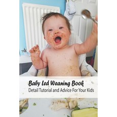 Baby Led Weaning Book: Detail Tutorial and Advice For Your Kids: Baby Led Weaning Book Paperback, Independently Published, English, 9798742991335