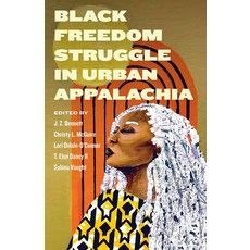 (영문도서) Black Freedom Struggle in Urban Appalachia Paperback, University Press of Kentucky, English, 9781985901889