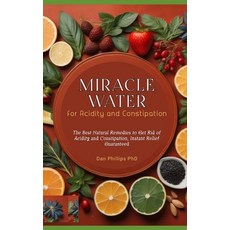 (영문도서) Miracle Water for Acidity and Constipation: The Best Natural Remedies to Get Rid of Acidity a... Paperback, Independently Published, English, 9798866131921