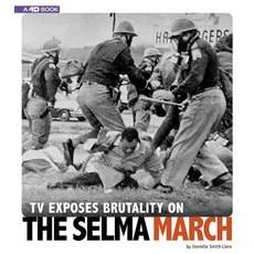 TV Exposes Brutality on the Selma March: 4D an Augmented Reading Experience Hardcover, Compass Point Books