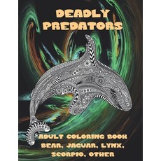 Deadly Predators - Adult Coloring Book - Bear Jaguar Lynx Scorpio other Paperback, Independently Published