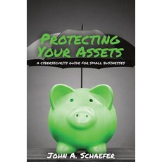 (영문도서) Protecting Your Assets: A Cybersecurity Guide for Small Businesses Paperback, Eastvale Solutions Inc DBA ..., English, 9781950353002