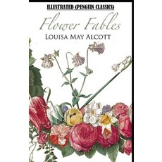 (영문도서) Flower Fables By Louisa May Alcott Illustrated (Penguin Classics) Paperback, Independently Published, English, 9798504089485