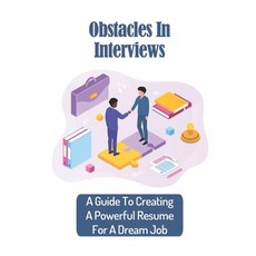(영문도서) Obstacles In Interviews: A Guide To Creating A Powerful Resume For A Dream Job: Making Dream Job Paperback, Independently Published, English, 9798549258525