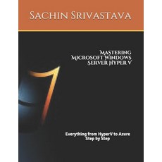 Mastering Microsoft Windows Server Hyper V: Design Build and Manage a Virtualized Data Center Paperback, Independently Published, English, 9798725965988