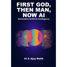 (영문도서) First God Then Man Now AI: Generative Artificial Intelligence Paperback, Ajay Malik, English, 9798987768402