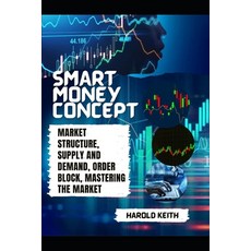 (영문도서) Smart Money Concept: Market Structure Supply and Demand Order Block Mastering The Market Paperback, Independently Published, English, 9798396097308