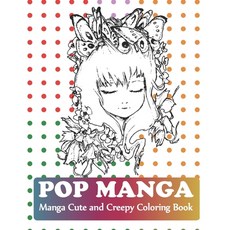 Pop Manga Cute and Creepy Coloring Book: Manga Teens Coloring Book Paperback, Independently Published, English, 9798695016710