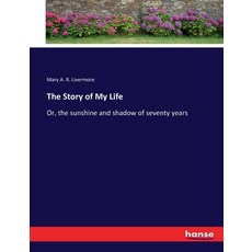 (영문도서) The Story of My Life: Or the sunshine and shadow of seventy years Paperback