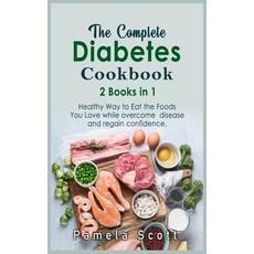 (영문도서) The Complete Diabetes Cookbook: 2 Books in 1: Healthy Way to Eat the Foods You Love while ove... Hardcover, Pamela Scott, English, 9781803012476
