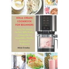 (영문도서) Ninja Creami Cookbook for Beginners: Tasty Ice cream Sorbet Milk Shake Cream Mix-in Smoot... Paperback, Independently Published, English, 9798871053034