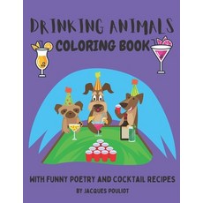 Drinking Animals Coloring Book: With Poetry and Cocktail Recipes Paperback, Independently Published, English, 9798728421191