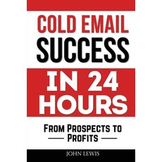 (영문도서) Cold Email Success in 24 Hours: From Prospects to Profits Paperback, Boost Template LLC, English, 9781962625289