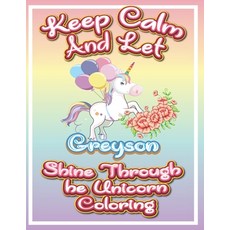 keep calm and let Greyson shine through the unicorn coloring: The Unicorn coloring book is a very ni... Paperback, Independently Published, English, 9798597400266