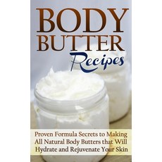 (영문도서) Body Butter Recipes: Proven Formula Secrets to Making All Natural Body Butters that Will Hydr... Paperback, ND Publishing, English, 9781990625411