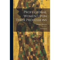 (영문도서) Professional Women Upon Their Professions: Conversations Paperback, Legare Street Press, English, 9781022190290