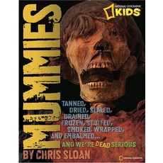 (영문도서) Mummies: Dried Tanned Sealed Drained Frozen Embalmed Stuffed Wrapped and Smoked... an... Hardcover, National Geographic Kids, English, 9781426306952