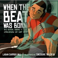 When the Beat Was Born: DJ Kool Herc and the Creation of Hip Hop : DJ Kool Herc and the..., Roaring Brook Press