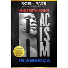 Understanding Racism in America: The Unspoken Truth About a Persistent Divide in Black and White Paperback, Independently Published