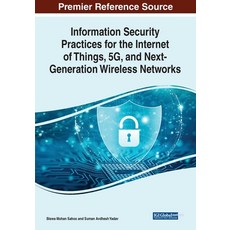 (영문도서) Information Security Practices for the Internet of Things 5G and Next-Generation Wireless N... Paperback, IGI Global, English, 9781668439227