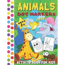 Cute Animals Dot Markers Activity Book for Kids: BIG DOTS Coloring Book for Toddlers (Art Paint Daub... Paperback, Independently Published, English, 9798576884711