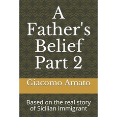 (영문도서) A Fathers Belief Part 2: Based on the real story of Sicilian Immigrant Paperback, Independently Published, English, 9798509873676