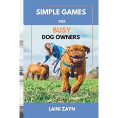 (영문도서) Simple Games for Busy Dog Owners: Stress-Free Games to Stimulate and Entertain... Paperback, Independently Published, English, 9798308647751
