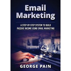 (영문도서) Email Marketing: A Step-by-Step System to Build Passive Income Using Email Mark... Paperback, Tim Shek, English, 9781922300119