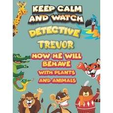 keep calm and watch detective Trevor how he will behave with plant and animals: A Gorgeous Coloring ... Paperback, Independently Published, English, 9798586502131