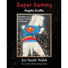(영문도서) Super Sammy Angelic Scottie: Life Story of a Terrier's Terror to Triumph Paperback, Little Creek Books, English, 9781962561310