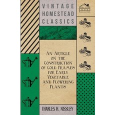 (영문도서) An Article on the Construction of Cold Frames for Early Vegetable and Flowering Plants Paperback, Brown Press, English, 9781446537169