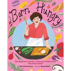 (영문도서) Born Hungry: The Appetites Lessons and Loves of Julia Child the French Chef Hardcover, Calkins Creek Books, English, 9781635923230