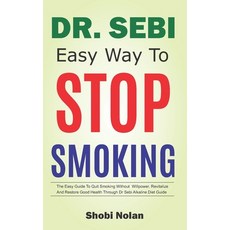 Dr Sebi Easy Way to Stop Smoking: The Easy Guide To Quit Smoking Without Willpower Revitalize And R... Paperback, Independently Published
