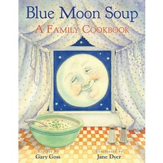 (영문도서) Blue Moon Soup: A Family Cookbook Hardcover, Sky Pony, English, 9781620879900