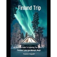 (영문도서) Finland Trip: An Extensive Guide To Exploring The Land Of A Thousand Lakes And Midnight Magic Paperback, Independently Published, English, 9798389279018